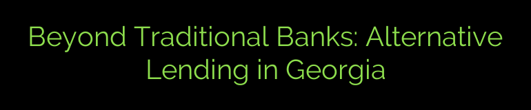 Beyond Traditional Banks: Alternative Lending in Georgia