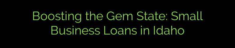 Boosting the Gem State: Small Business Loans in Idaho
