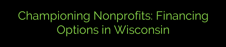 Championing Nonprofits: Financing Options in Wisconsin