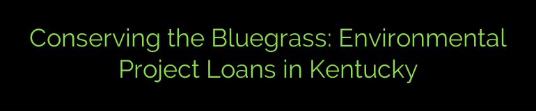 Conserving the Bluegrass: Environmental Project Loans in Kentucky