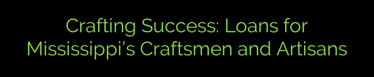 Crafting Success: Loans for Mississippi’s Craftsmen and Artisans