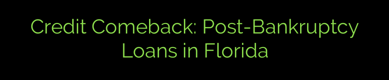 Credit Comeback: Post-Bankruptcy Loans in Florida