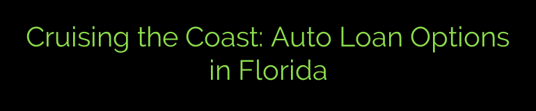 Cruising the Coast: Auto Loan Options in Florida