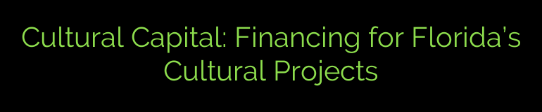 Cultural Capital: Financing for Florida’s Cultural Projects