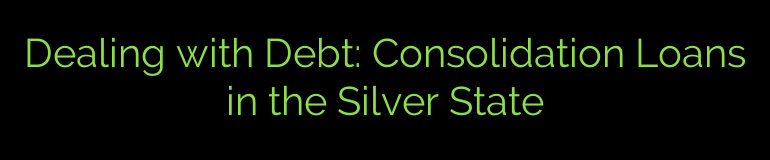 Dealing with Debt: Consolidation Loans in the Silver State