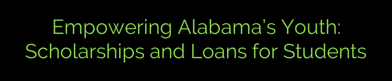 Empowering Alabama’s Youth: Scholarships and Loans for Students