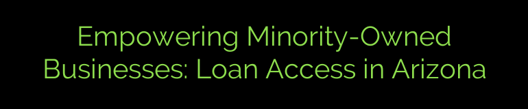 Empowering Minority-Owned Businesses: Loan Access in Arizona