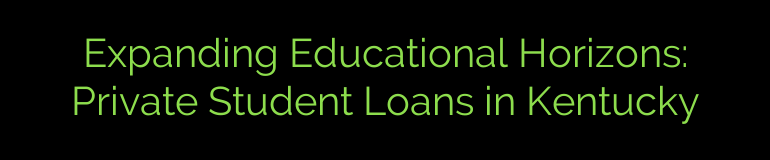 Expanding Educational Horizons: Private Student Loans in Kentucky