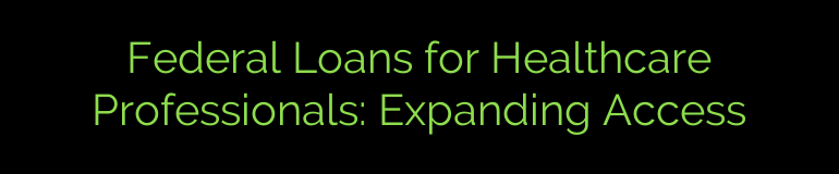 Federal Loans for Healthcare Professionals: Expanding Access