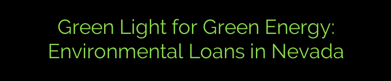 Green Light for Green Energy: Environmental Loans in Nevada