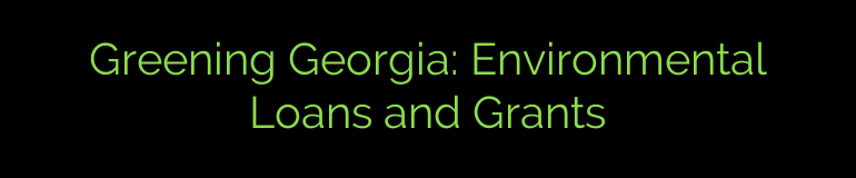 Greening Georgia: Environmental Loans and Grants