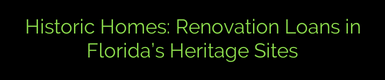 Historic Homes: Renovation Loans in Florida’s Heritage Sites