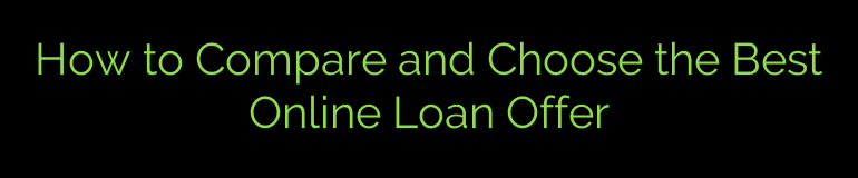 How to Compare and Choose the Best Online Loan Offer