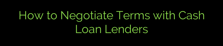 How to Negotiate Terms with Cash Loan Lenders