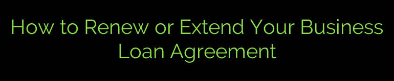 How to Renew or Extend Your Business Loan Agreement