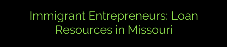 Immigrant Entrepreneurs: Loan Resources in Missouri