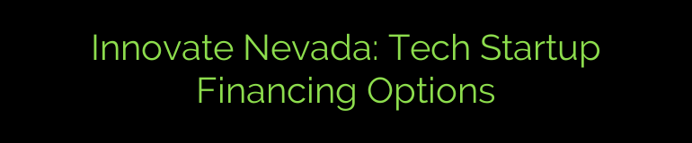 Innovate Nevada: Tech Startup Financing Options