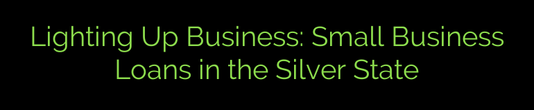 Lighting Up Business: Small Business Loans in the Silver State