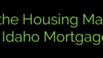 Navigating the Housing Market: Trends in Idaho Mortgages