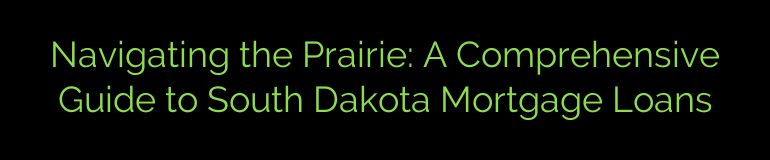 Navigating the Prairie: A Comprehensive Guide to South Dakota Mortgage Loans