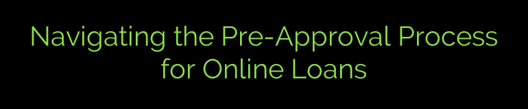 Navigating the Pre-Approval Process for Online Loans
