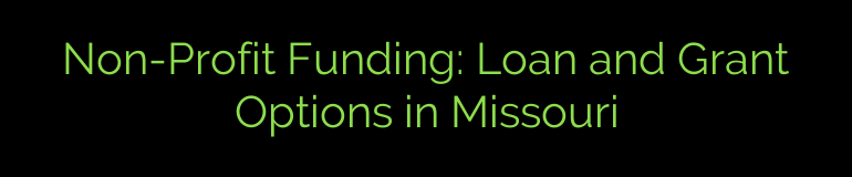 Non-Profit Funding: Loan and Grant Options in Missouri