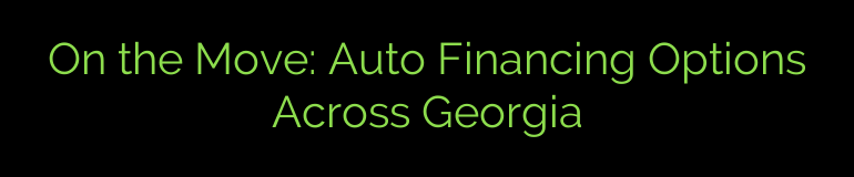 On the Move: Auto Financing Options Across Georgia