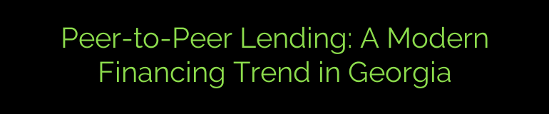 Peer-to-Peer Lending: A Modern Financing Trend in Georgia