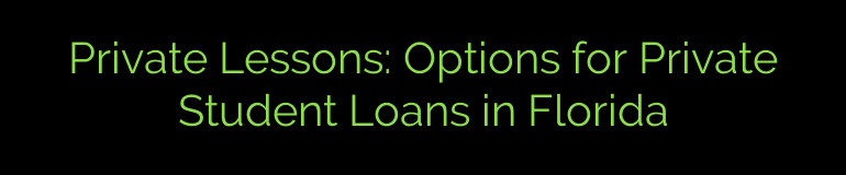 Private Lessons: Options for Private Student Loans in Florida