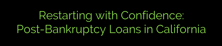 Restarting with Confidence: Post-Bankruptcy Loans in California