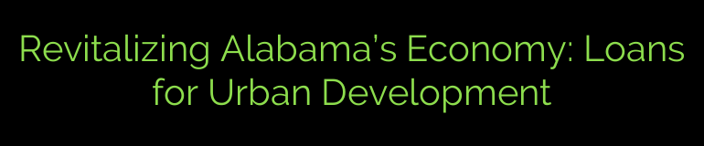 Revitalizing Alabama’s Economy: Loans for Urban Development