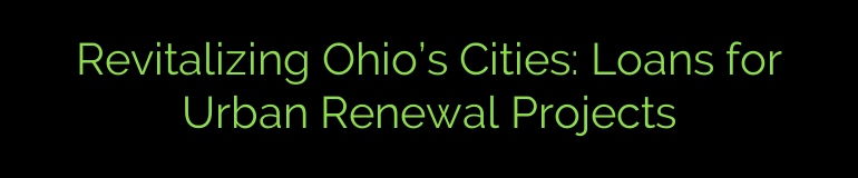 Revitalizing Ohio’s Cities: Loans for Urban Renewal Projects