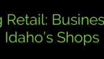 Revitalizing Retail: Business Loans for Idaho’s Shops