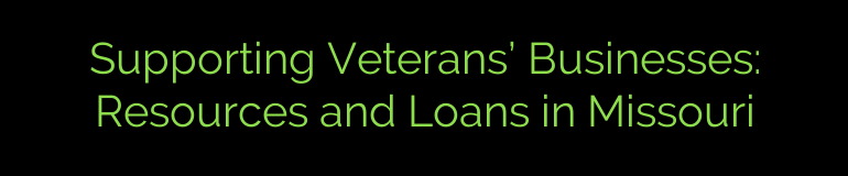 Supporting Veterans’ Businesses: Resources and Loans in Missouri