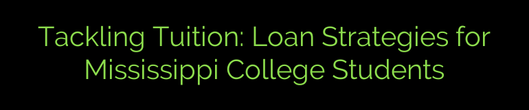 Tackling Tuition: Loan Strategies for Mississippi College Students