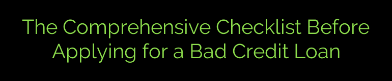 The Comprehensive Checklist Before Applying for a Bad Credit Loan