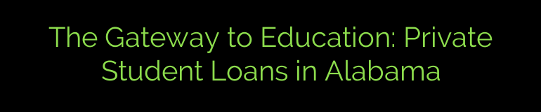 The Gateway to Education: Private Student Loans in Alabama