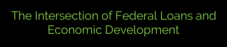 The Intersection of Federal Loans and Economic Development