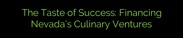 The Taste of Success: Financing Nevada’s Culinary Ventures