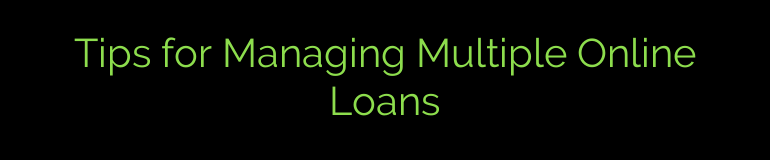 Tips for Managing Multiple Online Loans