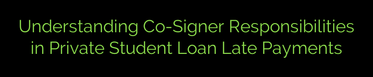 Understanding Co-Signer Responsibilities in Private Student Loan Late Payments