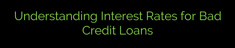 Understanding Interest Rates for Bad Credit Loans