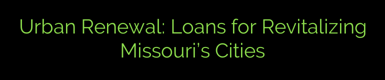 Urban Renewal: Loans for Revitalizing Missouri’s Cities
