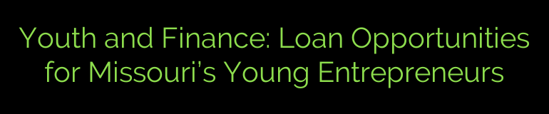 Youth and Finance: Loan Opportunities for Missouri’s Young Entrepreneurs